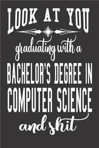 Look At You Graduating With A Bachelor's Degree In Computer Science And Shit