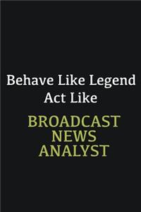 Behave like Legend Act Like Broadcast News Analyst