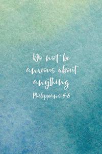 Do Not Be Anxious About Anything Philippians 4