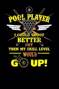 Pool Player I Could Shoot Better but then My Skill Level Would Go Up