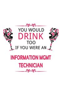 You Would Drink Too If You Were An Information Mgmt Technician