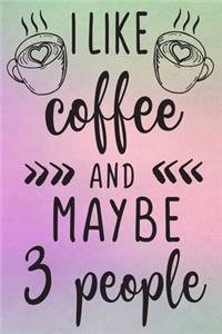 I Like Coffee and Maybe 3 People