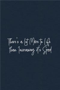 There's a Lot More to Life than Increasing it's Speed