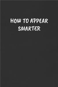 How to Appear Smarter