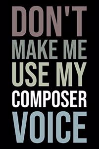 Don't Make Me Use My Composer Voice