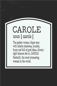 Carole Noun [ Carole ] the Perfect Woman Super Sexy with Infinite Charisma, Funny and Full of Good Ideas. Always Right Because She Is... Carole