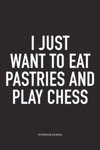 I Just Want to Eat Pastries and Play Chess