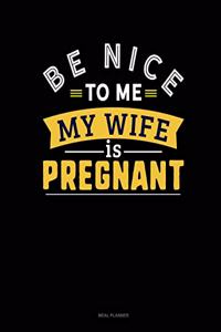 Be Nice to Me My Wife Is Pregnant