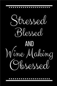 Stressed Blessed Wine Making Obsessed