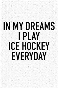 In My Dreams I Play Ice Hockey Everyday