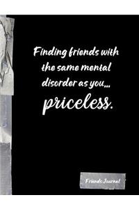 Finding friends with the same mental disorder as you... priceless.