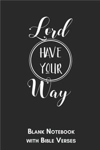 Lord have your way Blank Notebook with Bible Verses: 6x9 Blank Christian Composition Notebook or Devotional Journal - Bible Journal or Prayer Book for Men and Women