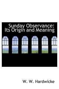 Sunday Observance: Its Origin and Meaning