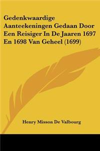 Gedenkwaardige Aanteekeningen Gedaan Door Een Reisiger In De Jaaren 1697 En 1698 Van Geheel (1699)