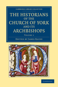 Historians of the Church of York and Its Archbishops - Volume 1