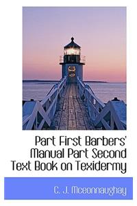 Part First Barbers' Manual Part Second Text Book on Texidermy