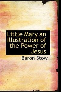 Little Mary an Illustration of the Power of Jesus