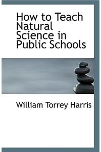 How to Teach Natural Science in Public Schools