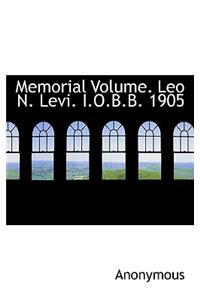 Memorial Volume. Leo N. Levi. I.O.B.B. 1905