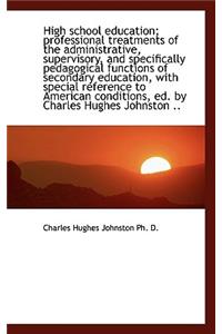 High School Education; Professional Treatments of the Administrative, Supervisory, and Specifically
