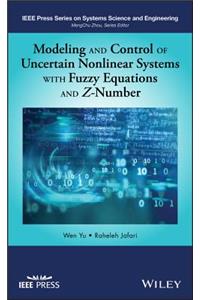 Modeling and Control of Uncertain Nonlinear Systems with Fuzzy Equations and Z-Number