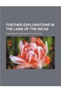 Further Explorations in the Land of the Incas