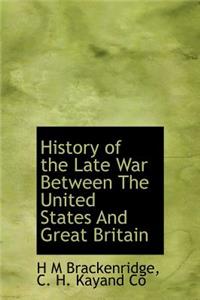 History of the Late War Between the United States and Great Britain