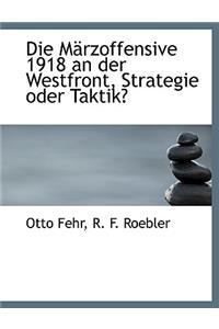 Die Marzoffensive 1918 an Der Westfront, Strategie Oder Taktik?