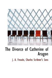 The Divorce of Catherine of Aragon
