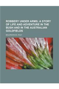 Robbery Under Arms; A Story of Life and Adventure in the Bush and in the Australian Goldfields