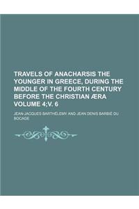 Travels of Anacharsis the Younger in Greece, During the Middle of the Fourth Century Before the Christian Aera Volume 4;v. 6
