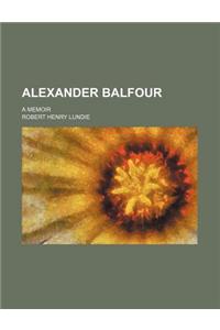 Alexander Balfour; A Memoir