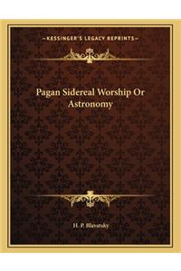 Pagan Sidereal Worship or Astronomy