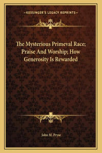 The Mysterious Primeval Race; Praise and Worship; How Generosity Is Rewarded