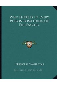 Why There Is in Every Person Something of the Psychic