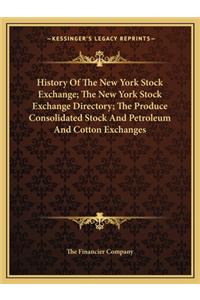 History Of The New York Stock Exchange; The New York Stock Exchange Directory; The Produce Consolidated Stock And Petroleum And Cotton Exchanges