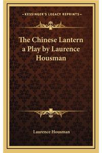 The Chinese Lantern a Play by Laurence Housman