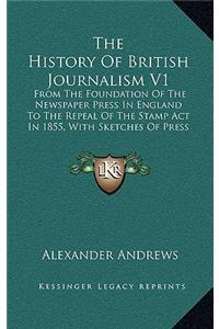 The History of British Journalism V1