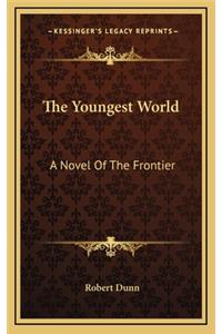 The Youngest World