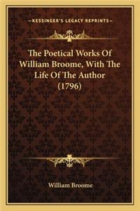 Poetical Works of William Broome, with the Life of the Athe Poetical Works of William Broome, with the Life of the Author (1796) Uthor (1796)
