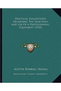 Practical Suggestions Regarding The Selection And Use Of A Photographic Equipment (1910)