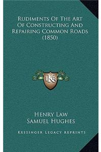 Rudiments of the Art of Constructing and Repairing Common Roads (1850)