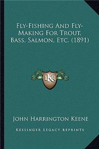 Fly-Fishing And Fly-Making For Trout, Bass, Salmon, Etc. (1891)