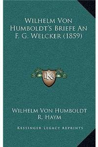 Wilhelm Von Humboldt's Briefe An F. G. Welcker (1859)