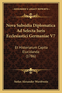 Nova Subsidia Diplomatica Ad Selecta Juris Ecclesiastici Germaniae V7