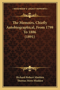 Memoirs, Chiefly Autobiographical, From 1798 To 1886 (1891)