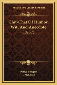 Chit-Chat Of Humor, Wit, And Anecdote (1857)