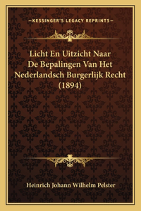 Licht En Uitzicht Naar De Bepalingen Van Het Nederlandsch Burgerlijk Recht (1894)