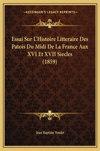 Essai Sur L'Histoire Litteraire Des Patois Du Midi De La France Aux XVI Et XVII Siecles (1859)