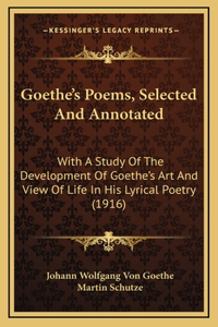 Goethe's Poems, Selected And Annotated